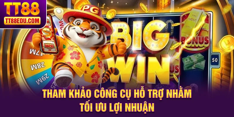 Tham khảo công cụ hỗ trợ nhằm tối ưu lợi nhuận